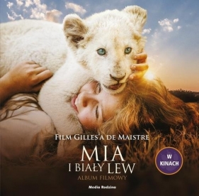 Mia i biały lew. Album filmowy (Uszkodzona okładka) - de Maistre Prune