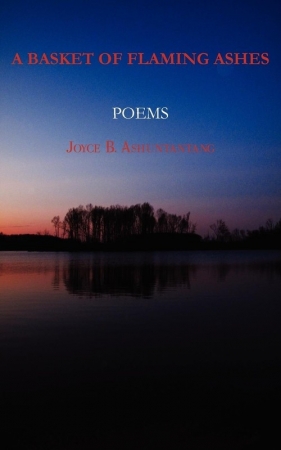 A Basket of Flaming Ashes - Ashuntantang Joyce B.