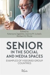 Senior in the social and media spaces - Joanna M. Łukasik, Norbert G. Pikuła, Katarzyna Struczyńska