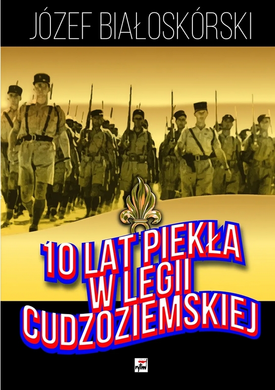 10 lat piekła w Legii Cudzoziemskiej