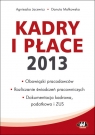 Kadry i płace 2013 obowiązki pracodawców, rozliczanie świadczeń Małkowska Danuta, Jacewicz Agnieszka