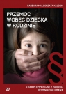 Przemoc wobec dziecka w rodzinie Studium empiryczne z zakresu kryminologii Kałdon Barbara Małgorzata