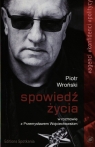 Spowiedź życia Piotr Wroński w rozmowie z Przemysławem Wojciechowskim Wojciechowski Przemysław