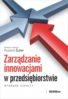 Zarządzanie innowacjami w przedsiębiorstwie - Żuber Ryszard