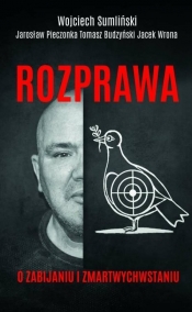 Rozprawa o zabijaniu i zmartwychwstaniu - Tomasz Budzyński, Jacek Wrona, Sumliński Wojciech