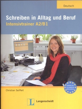 Schreiben in Alltag und Beruf Intensivtrainer A2/B1 - Seiffert Christian