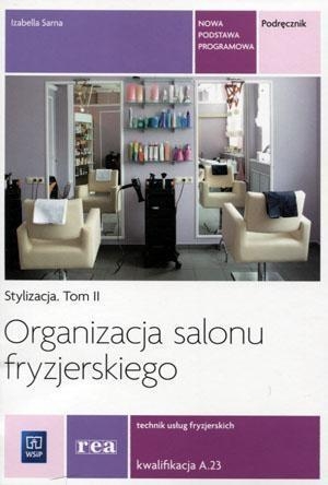 Organizacja salonu fryzjerskiego. Organizacja salonu we fryzjerstwie. Podręcznik do nauki zawodu technik usług fryzjerskich. Szkoły ponadgimnazjalne