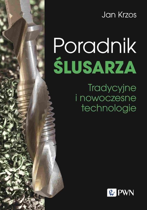 Poradnik ślusarza Tradycyjne i nowoczesne technologie