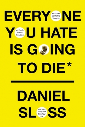 Everyone You Hate is Going to Die - Sloss Daniel