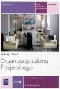 Organizacja salonu fryzjerskiego. Organizacja salonu we fryzjerstwie. Podręcznik do nauki zawodu technik usług fryzjerskich. Szkoły ponadgimnazjalne - Izabella Sarna