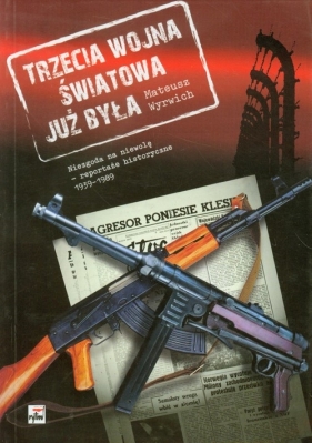 Trzecia wojna światowa już była - Wyrwich Mateusz<br />