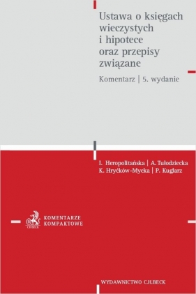 Ustawa o księgach wieczystych i hipotece oraz przepisy związane. Komentarz - Izabela Heropolitańska, Katarzyna Hryćków-Mycka, Paweł Kuglarz, Agnieszka Tułodziecka