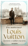 Louis Vuitton. Opowieść o wielkim marzeniu Eva-Maria Bast .