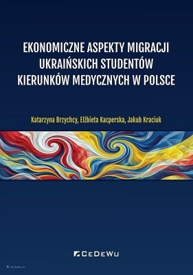 Ekonomiczne aspekty migracji ukraińskich... - Katarzyna Brzychcy, Elżbieta Kacperska, Jakub Kra