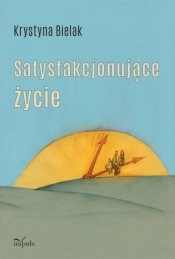 Satysfakcjonujące życie - Krystyna Bielak