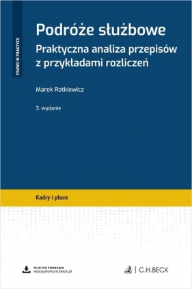 Podróże służbowe. Praktyczna analiza przepisów z przykładami rozliczeń + wzory do pobrania - Marek Rotkiewicz