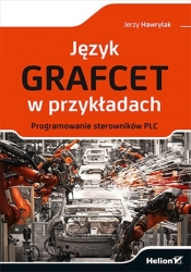 Język GRAFCET w przykładach. - Hawrylak Jerzy