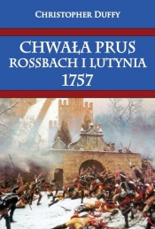 Chwała Prus Rossbach i Lutynia 1757 - Duffy Christopher