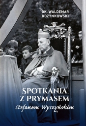 Spotkania z Prymasem Stefanem Wyszyńskim - Rozynkowski Waldemar dk.