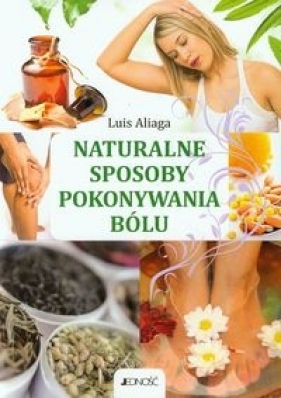 Naturalne sposoby pokonywania bólu - Aliaga Luis
