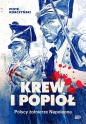 Krew i popiół. Polscy żołnierze Napoleona - Piotr Korczyński