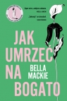 Jak umrzeć na bogato Bella Mackie