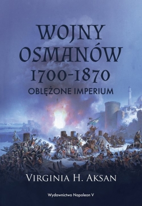 Wojny Osmanów 1700-1870 - Virginia H. Aksan
