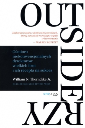 Outsiderzy Ośmioro niekonwencjonalnych dyrektorów wielkich firm i ich recepta na sukces - William N. Thorndike Jr.