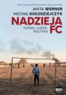 Nadzieja FC. Futbol, ludzie, polityka Anita Werner, Michał Kołodziejczyk