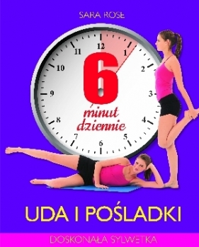6 minut dziennie. Uda i pośladki - Sara Rose