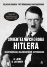 Śmiertelna choroba Hitlera i inne tajemnice nazistowskich przywódców John K. Lattimer