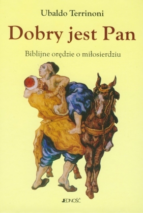 Dobry jest Pan Biblijne orędzie o miłosierdziu - Terrinoni Ubaldo