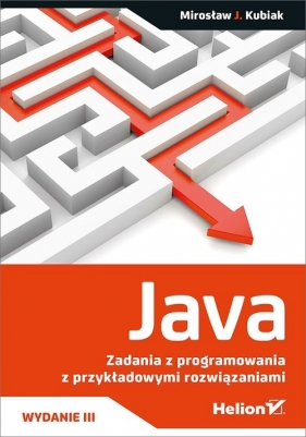 Java. Zadania z programowania z przykładowymi rozwiązaniami - Kubiak Mirosław J.