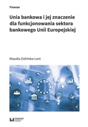 Unia bankowa i jej znaczenie dla funkcjonowania sektora bankowego Unii Europejskiej - Zielińska-Lont Klaudia