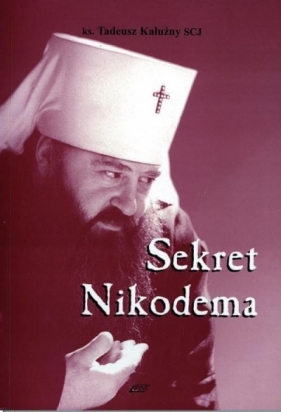 Sekret Nikodema - Tadeusz Kałużny SCJ