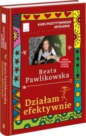 Kurs pozytywnego myślenia. Działam efektywnie - Beata Pawlikowska