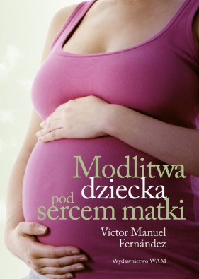 Modlitwa dziecka pod sercem matki - Victor Manuel Fernández