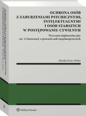 Ochrona osób z zaburzeniami psychicznymi, intelektualnymi i osób starszych w postępowaniu cywilnym. Wyzwania implementacyjne art. 13 Konwencji o prawach osób niepełnosprawnych - Monika Strus-Wołos