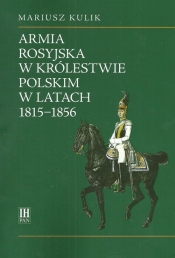 Armia rosyjska w Królestwie Polskim w latach 1815-1856 - Kulik Mariusz