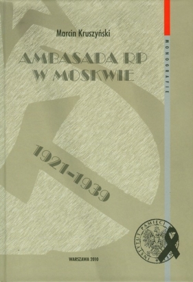 Ambasada RP w Moskwie 1921-1939 - Kruszyński Marcin