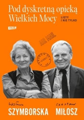 Pod dyskretną opieką Wielkich Mocy. Listy i nie tylko - Wisława Szymborska, Czesław Miłosz