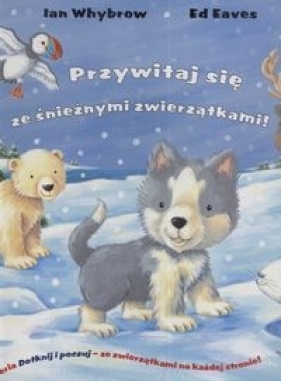 Przywitaj się ze śnieżnymi zwierzątkami - Whybrow Ian, Eaves Ed
