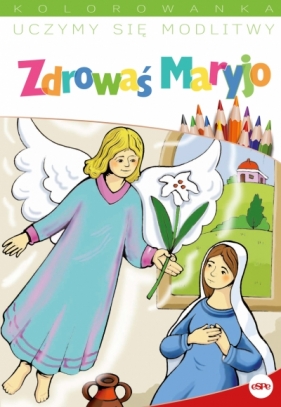 Uczymy się modlitwy. Zdrowaś Maryjo - Opracowanie zbiorowe
