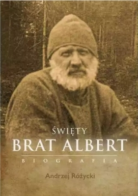 Brat Albert Chmielowski. Biografia - Różycki Andrzej