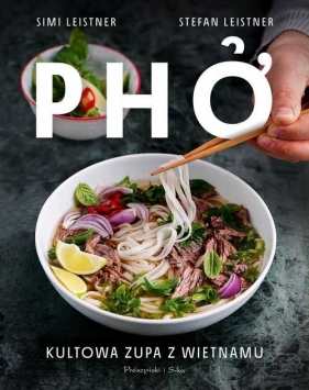 Pho. Kultowa zupa z Wietnamu - Leistner Stefan, Leistner Simi
