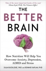 The Better Brain How Nutrition Will Help You Overcome Anxiety, Depression, Julia J. Rucklidge, Bonnie J. Kaplan