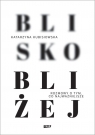 Blisko, bliżej Katarzyna Kubisiowska