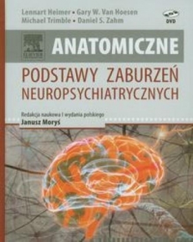 Anatomiczne podstawy zaburzeń neuropsychiatrycznych - Michael Trimble, Daniel S. Zahm, Gary W. Van Hoesen, Lennart Heimer