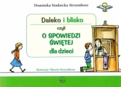Daleko i blisko czyli o spowiedzi świętej dla dzieci - Dominika Stadnicka-Strzembosz