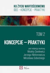 Ku życiu wartościowemu Tom 2 Koncepcje Praktyki